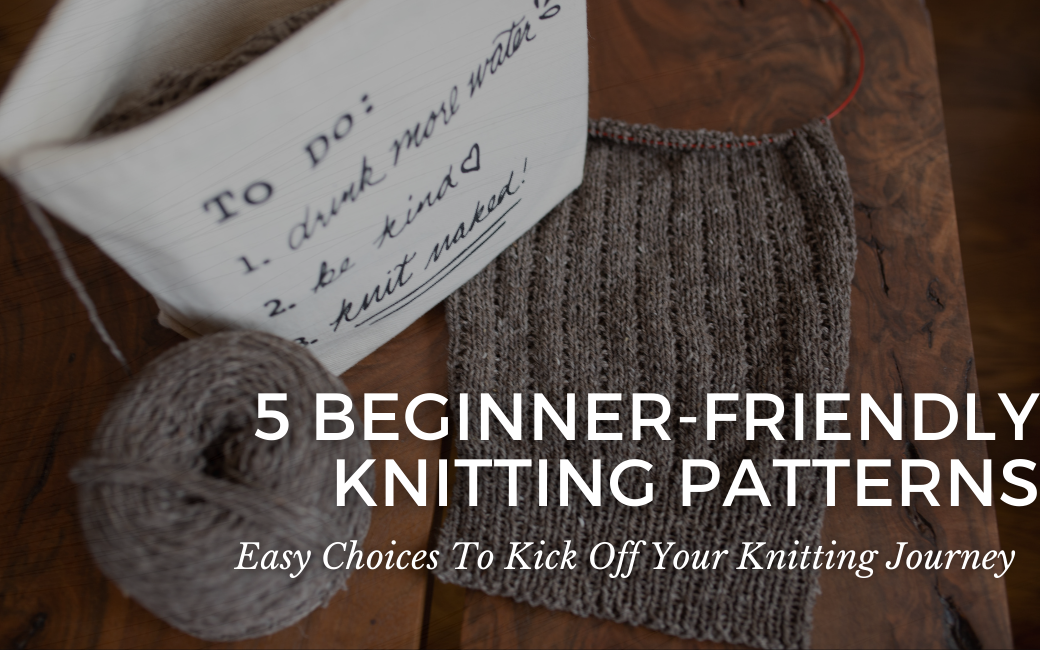 5 Beginner-Friendly Knitting Patterns