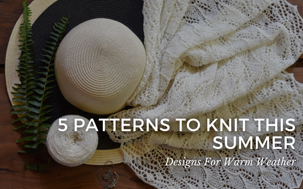 5 Patterns to Knit This Summer